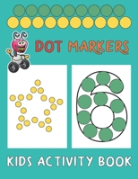 Dot Markers Kids Activity Book: Paint Daubers And Have Fun With Shapes And Numbers B088N81FH7 Book Cover