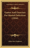 Games and Exercises for Mental Defectives 1436855977 Book Cover
