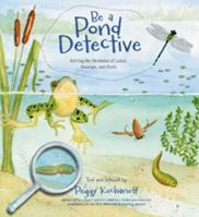 Be a Pond Detective: Solving the Mysteries of Lakes, Swamps, and Pools 1771083948 Book Cover