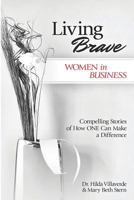 Living Brave... Women in Business: Compelling Stories of How ONE Can Make a Difference 1723785520 Book Cover