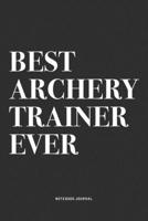 Best Archery Trainer Ever: A 6x9 Inch Diary Notebook Journal With A Bold Text Font Slogan On A Matte Cover and 120 Blank Lined Pages Makes A Great Alternative To A Card 1704504139 Book Cover