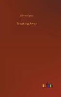 Breaking Away: The Fortunes of a Student 1515124851 Book Cover