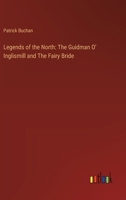 Legends of the North: The Guidman O' Inglismill and The Fairy Bride 3368657798 Book Cover