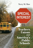 Special Interest: Teachers Unions and America's Public Schools 0815722729 Book Cover