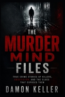 The Murder Mind Files: True Crime Stories of Killers, Obsession, and the Clues That Exposed Them B0H28Y6RM2 Book Cover