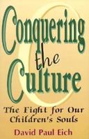 Conquering the Culture: The Fight for Our Children's Souls 1563841010 Book Cover