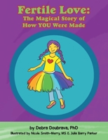 Fertile Love: The Magical Story of How You Were Made 1982277327 Book Cover