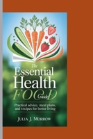 THE ESSENTIAL HEALTH FOOD GUIDE: Practical Advice, Meal Plans, and Recipes for Better Living B0FPLS2RCH Book Cover
