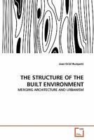 THE STRUCTURE OF THE BUILT ENVIRONMENT: MERGING ARCHITECTURE AND URBANISM 3639323599 Book Cover