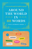 Around the World in 80 Words: A Journey Through the English Language 022668279X Book Cover