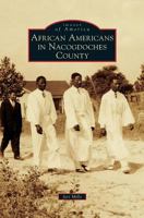 African Americans in Nacogdoches County 1467132152 Book Cover