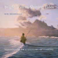 Bright Waters, Shining Tides: Reflections on a Lifetime of Fishing 0982714661 Book Cover