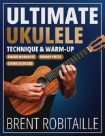 Ultimate Ukulele Technique & Warm-up Book: Finger Workouts, Graded Pieces & Chord Exercises B0FCFPSSB7 Book Cover