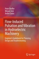 Flow-Induced Pulsation and Vibration in Hydroelectric Machinery: Engineer's Guidebook for Planning, Design and Troubleshooting 1447157958 Book Cover