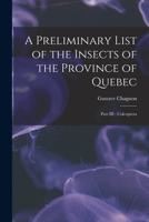 A Preliminary List of the Insects of the Province of Quebec [microform]: Part III: Coleoptera 1015373143 Book Cover