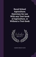 Rural School Agriculture; Exercises For Use With Any Text-book Of Agriculture, Or Without A Text-book 1177860880 Book Cover