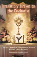 Irresistibly Drawn to the Eucharist: Conchita Cabrera De Armida's Most Beautiful Writings About the Eucharist 0818909080 Book Cover