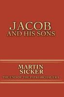 Jacob and His Sons: The End of the Patriarchal Era 0595446159 Book Cover