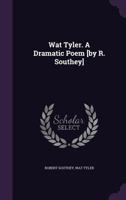 Wat Tyler. A Dramatic Poem [by R. Southey] 1286092132 Book Cover