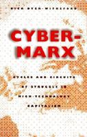 Cyber-Marx: Cycles and Circuits of Struggle in High Technology Capitalism 0252067959 Book Cover