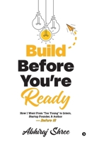 Build Before You’re Ready: How I Went From “Too Young” to Intern, Startup Founder, & Author — Before 18 B0FKHH5P39 Book Cover