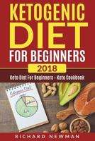 Ketogenic Diet for Beginners 2018: 2 Books in 1: Keto Cookbook + Keto Diet for Beginners 1724205862 Book Cover