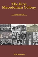 The First Macedonian Colony: The Untold History of the Macedonian Settlement in Granite City (Macedonians of America) 1795342870 Book Cover