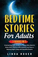 Bedtime Stories for Adults: 3 Books in 1 - Entertaining Short Stories for People Who Want to Relax with Positive Affirmations and have a Relaxing Night's Sleep with Beautiful Dreams 1803217170 Book Cover