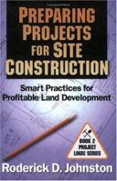 Preparing Projects for Site Construction: Smart Practices for Profitable Land Development 0971987211 Book Cover
