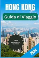 GUIDA DI VIAGGIO A HONG KONG 2024: Guida di viaggio tascabile a colori per principianti con immagini a colori e mappe della città (Italian Edition) B0CSX6TV8R Book Cover