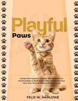 Playful Paws: Fun and Interactive Games to Boost Your Cat’s Health and Happiness — Simple Activities to Strengthen Your Bond and Keep Your Cat Active and Content B0FGY3Y4WL Book Cover