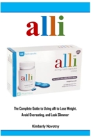 alli: The Complete Guide to Using alli to Lose Weight, Avoid Overeating, and Look Slimmer B0C2S71S5Y Book Cover