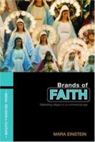 Brands of Faith: Marketing Religion in a Commercial Age (Religion, Media and Culture) 0415409772 Book Cover