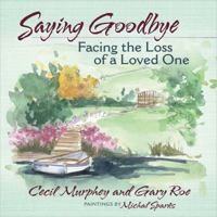 Saying Goodbye: Facing the Loss of a Loved One 0736950591 Book Cover
