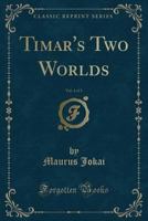 Timar's Two Worlds, Vol. 1 of 3 1527682544 Book Cover