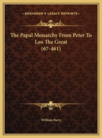 The Papal Monarchy From Peter To Leo The Great 1425370780 Book Cover