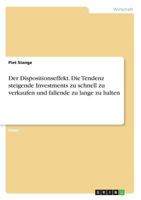 Der Dispositionseffekt. Die Tendenz steigende Investments zu schnell zu verkaufen und fallende zu lange zu halten 3668309000 Book Cover