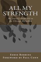 All My Strength: My Journey from 333 to the Chicago Marathon 1463650957 Book Cover
