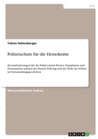 Polizeischutz für die Demokratie: Herausforderungen für die Polizei durch Protest, Populismus und Extremismus anhand des Protest Policing und der ... im Versammlungsgeschehen 3346420728 Book Cover