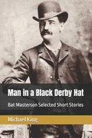 Man in a Black Derby Hat: Bat Masterson Selected Short Stories B0DST85N5G Book Cover