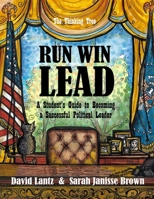 RUN WIN LEAD: A Student’s Guide to becoming a Successful Political Leader - The Thinking Tree 1951435729 Book Cover