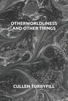 Otherworldliness and Other Things 1697007058 Book Cover