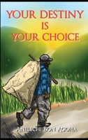 Your Destiny Is Your Choice: Tale of a Parent 1957724897 Book Cover