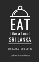 Eat Like a Local-Sri Lanka: Sri Lanka Food Guide (Eat Like a Local Travel International Guidebooks: Discover the Best Local Food, Restaurants, and Hidden Culinary Gems) B0H9ZLB18Y Book Cover