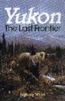 Yukon: The Last Frontier 0826308104 Book Cover