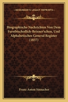 Biographische Nachrichten Von Dem Furstbischoflich-Brixner'schen, Und Alphabetisches General Register (1837) 1160047529 Book Cover