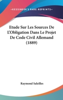 Etude Sur Les Sources De L'Obligation Dans Le Projet De Code Civil Allemand (1889) 1147657386 Book Cover