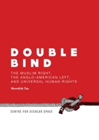 Double Bind: The Muslim Right, the Anglo-American Left, and Universal Human Rights 0988830302 Book Cover