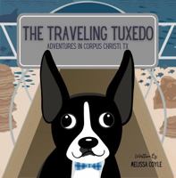 The Traveling Tuxedo: Adventures in Corpus Christi, TX 1968450076 Book Cover