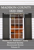 Madison County 1820-1860: Alabama's First City Grows: Bicentennial Review Volume II 1070997803 Book Cover